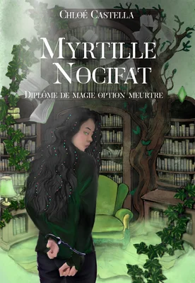Couverture de Myrtille Nocifat : Diplôme de Magie Option Meurtre par Chloé Castella