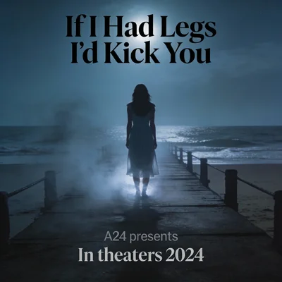 Affiche du film If I Had Legs I'd Kick You