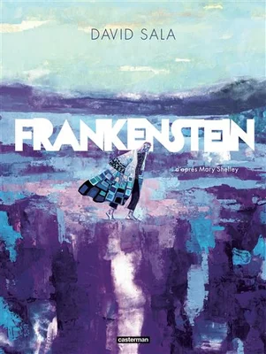 Couverture de l'album Frankenstein par David Sala, aux éditions Casterman, adapté du roman de Mary Shelley.