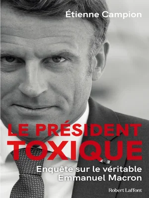 Le Président Toxique - Enquête Sur Le Véritable Emmanuel Macron - Etienne Campion - ExpatPress PDF | PDF | Baptisme | Marine Le Pen