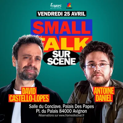 Affiche du Small Talk Sur Scene avec David Castello-Lopes et Antoine Daniel au Palais Des Papes d'Avignon.
