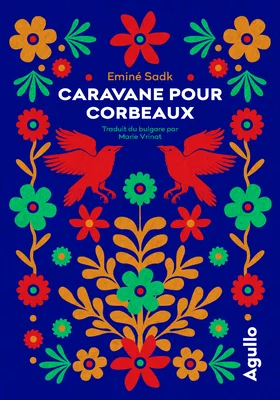 Couverture de 'Caravane pour corbeaux' d'Eminé Sadk, illustrée de corbeaux rouges et de motifs floraux.