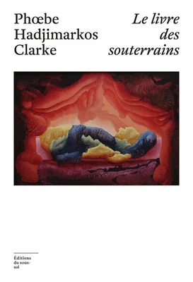 Couverture du « Livre des souterrains » de Phœbe Hadjimarkos Clarke.