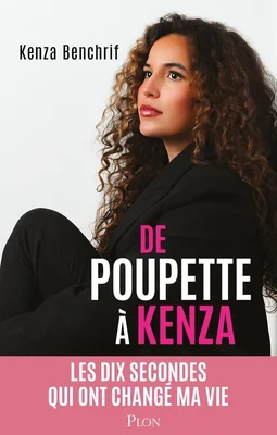 Couverture du livre 'De Poupette à Kenza : Les dix secondes qui ont changé ma vie' de Kenza Benchrif.