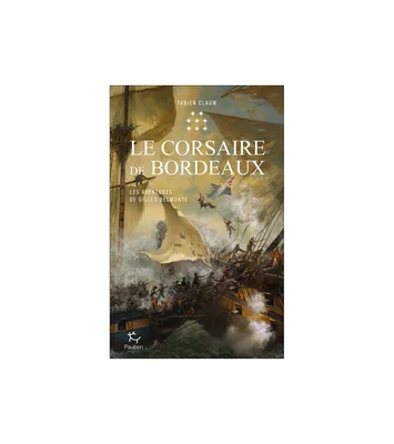 Illustration de couverture du roman « Le Corsaire de Bordeaux » de Fabien Clauw, montrant une bataille navale chaotique entre deux voiliers, avec des marins se battant sur le pont et se balançant aux cordages, au milieu de la fumée et des voiles déchirées.