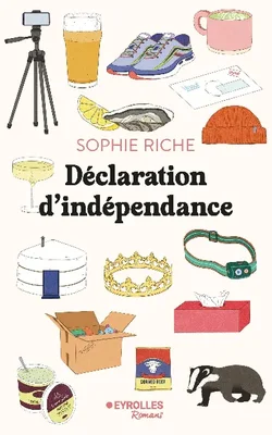 Couverture du roman « Déclaration d’indépendance » de Sophie Riche, illustrée d’un collage dessiné à la main représentant des baskets, un trépied, un blaireau et une yourte, avec le nom de l’autrice et le logo des éditions Eyrolles Romans.