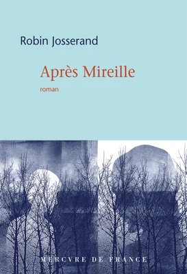 Couverture du roman 'Après Mireille' de Robin Josserand, éditions Mercure de France, avec un titre en haut sur fond bleu clair et une illustration de branches nues en bas