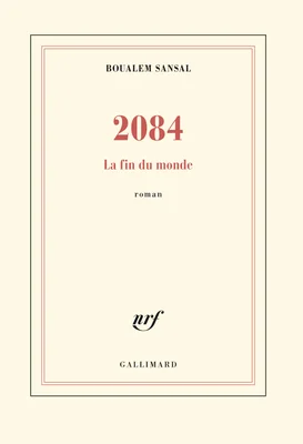 Couverture du roman « 2084 : La fin du monde » de Boualem Sansal, publié par Gallimard, présentant un design minimaliste sur fond crème avec double bordure et texte rouge et noir.