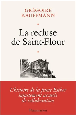 Couverture du livre 'La recluse de Saint-Flour' de Grégoire Kauffmann, explorant l'enquête historique sur le mystère d'une femme recluse du Massif Central