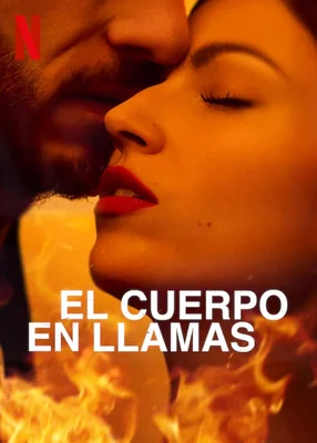 Affiche promotionnelle de la série Netflix 'El cuerpo en llamas' montrant un premier plan d'un homme et d'une femme dans une étreinte intime avec des flammes en bas