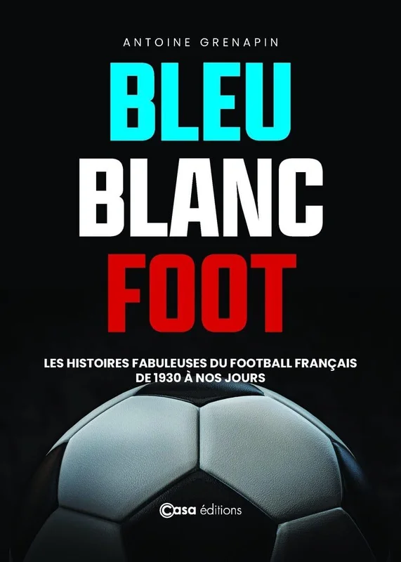 Bleu Blanc Foot - Une histoire du Football Français