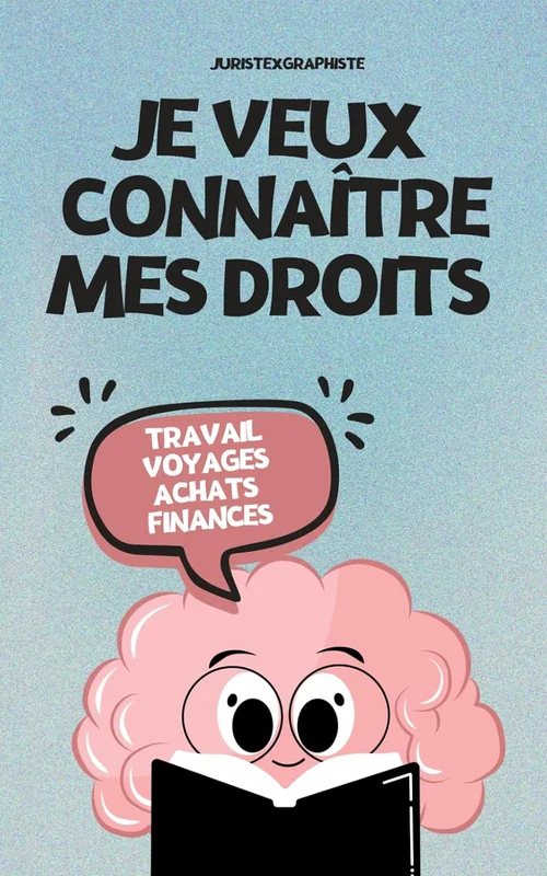 Je veux connaître mes droits: Spécial vie quotidienne (Travail, Achats, Finances, Voyages…)