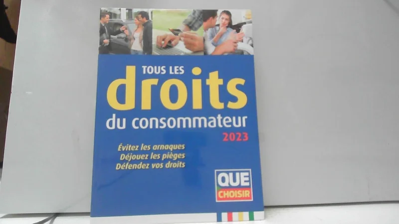 Tous les droits du consommateur 2023: Évitez les arnaques, Déjouez les pièges, Défendez vos droits