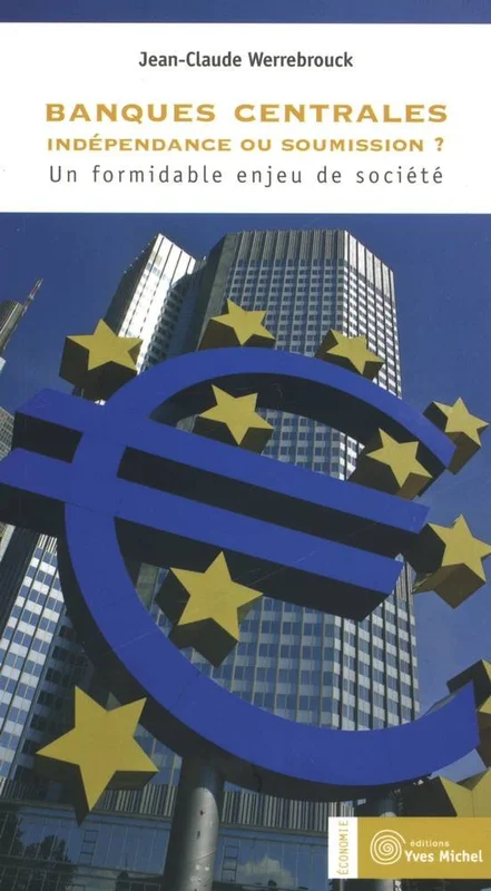 Banques centrales : Indépendance ou soumission ?: Un formidable enjeu de société