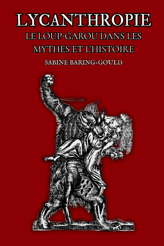 Lycanthropie: Le Loup-Garou dans les mythes et l'histoire