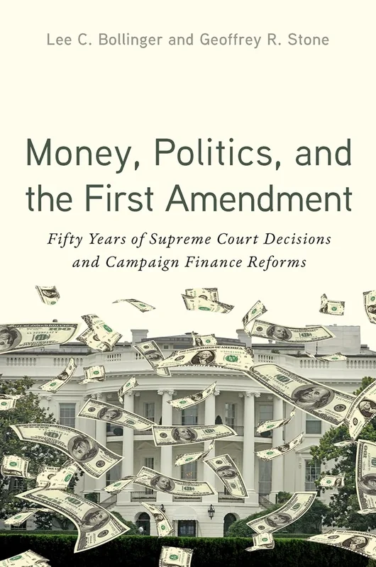 Money, Politics, and the First Amendment: Fifty Years of Supreme Court Decisions and Campaign Finance Reforms (English Edition)