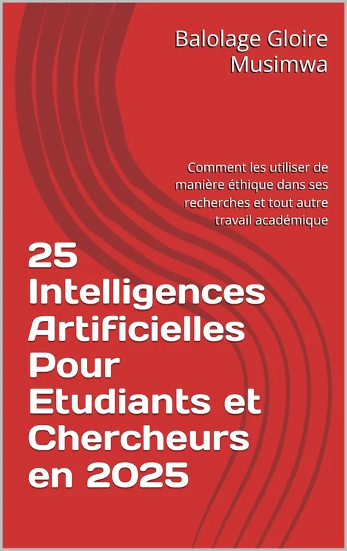 25 Intelligences Artificielles Pour Etudiants et Chercheurs en 2025: Comment les utiliser de manière éthique dans ses recherches et tout autre travail académique