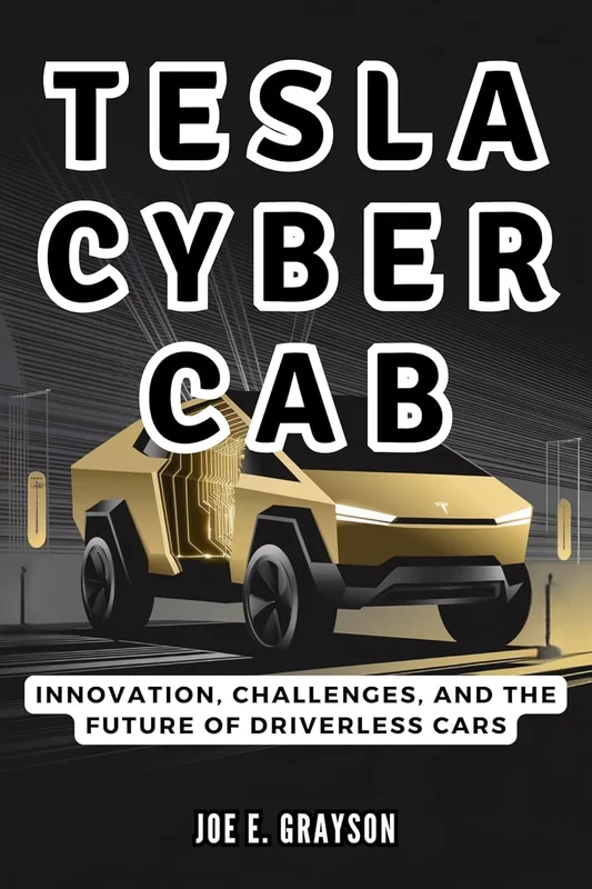Tesla CyberCab: Innovation, Challenges, and the Future of Driverless Cars (AI, Gadget and Space Science Tech Updates) (English Edition)