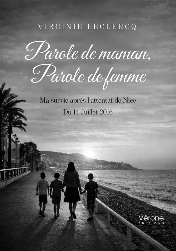 Parole de maman, Parole de femme: Ma survie après l'attentat de Nice - Du 14 Juillet 2016