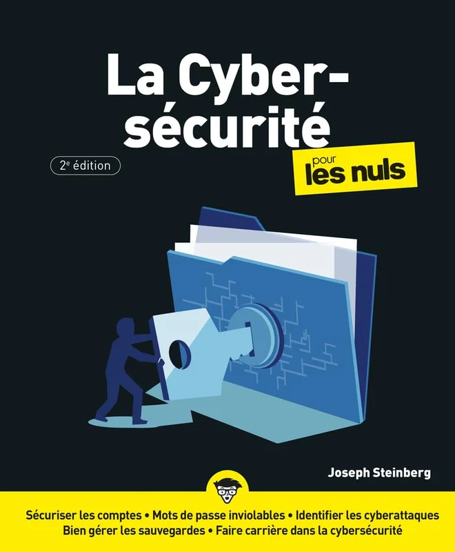 La cybersécurité pour les Nuls, 2ème édition: Livre d'informatique, Obtenir toutes les informations sur la cybersécurité, apprendre à protéger ses données sensibles sereinement et à éviter le hacking