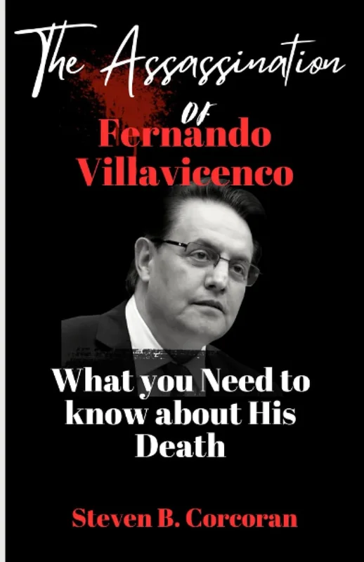 The Assassination of Fernando Villavicencio (Ecuador presidential candidate):: What you need to Know about His Death.