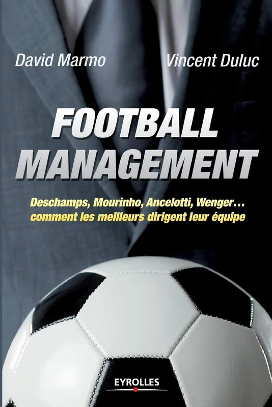 Football management : Deschamps, Mourinho, Ancelottio, Wenger, comment les meilleurs dirigent leur équipe