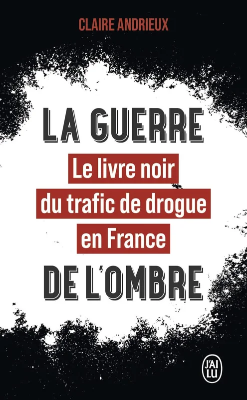 La guerre de l'ombre: Le livre noir du trafic de drogue en France