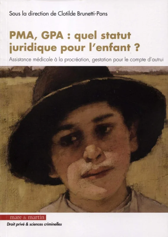 PMA, GPA : quel statut juridique pour l'enfant ?: Assistance médicale à la procréation, gestation pour le compte d'autrui