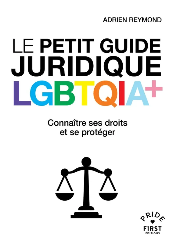Le Petit Guide juridique LGBTQIA+ Lois Discrimination Harcèlement Agression Homoparentalité Mariage pour tous Outing Guet-apens Chemsex: Connaître ses droits et se protéger