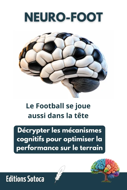 NEURO-FOOT : Le Football se joue aussi dans la tête: Décrypter les mécanismes cognitifs pour optimiser la performance sur le terrain