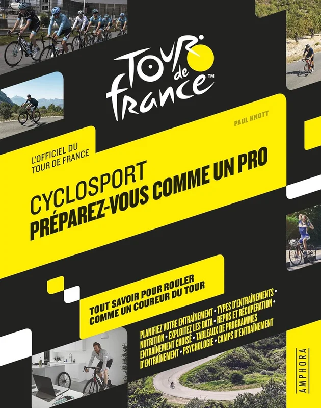 CYCLOSPORT PREPAREZ-VOUS COMME UN PRO: TOUT SAVOIR POUR ROULER COMME UN PRO DU TOUR - OFFICIEL TOUR DE FRANCE