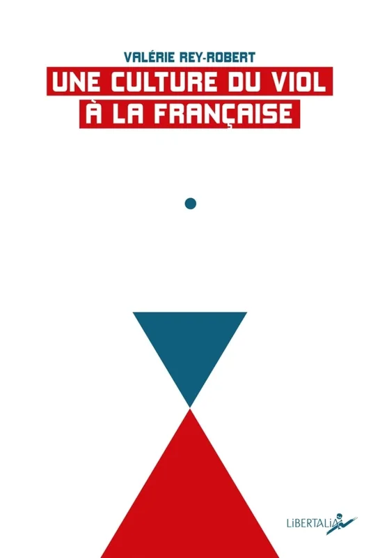 Une culture du viol à la française: Du "troussage de domestique" à la "liberté d'importuner"