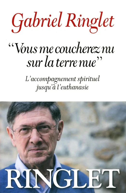 "Vous me coucherez nu sur la terre nue": L'accompagnement spirituel jusqu'à l'euthanasie