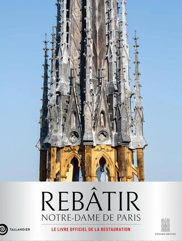 Rebâtir Notre-Dame de Paris: Le livre officiel de la restauration