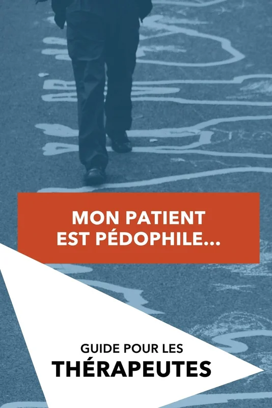Mon patient est pédophile: Guide pour les thérapeutes et futurs thérapeutes