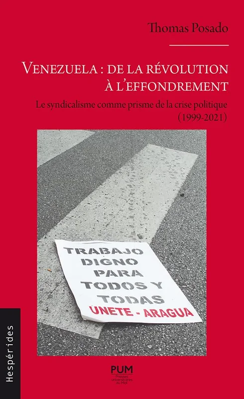 Venezuela : de la révolution à l’effondrement: Le syndicalisme comme prisme de la crise politique (1999-2021)