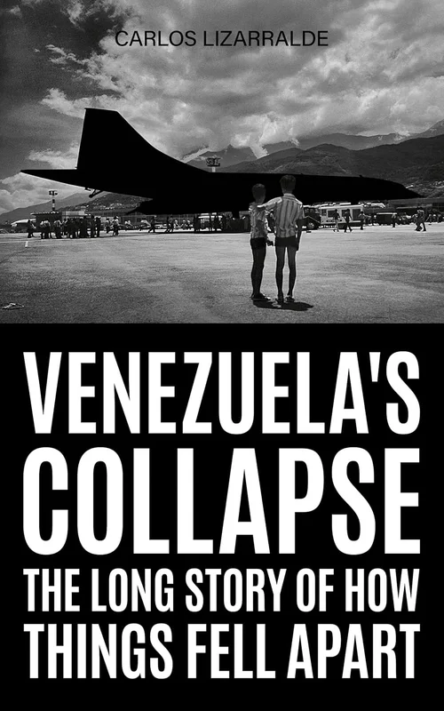 Venezuela's Collapse: The Long Story of How Things Fell Apart (English Edition)