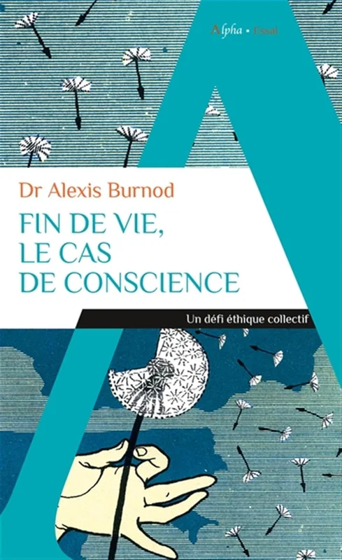 Fin de vie, le cas de conscience: Un défi éthique collectif