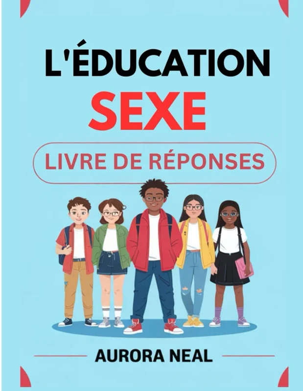 L'ÉDUCATION SEXE LIVRE DE RÉPONSES: Guide essentiel sur la sexualité, les relations et la santé      Paperback – 15 April 2025