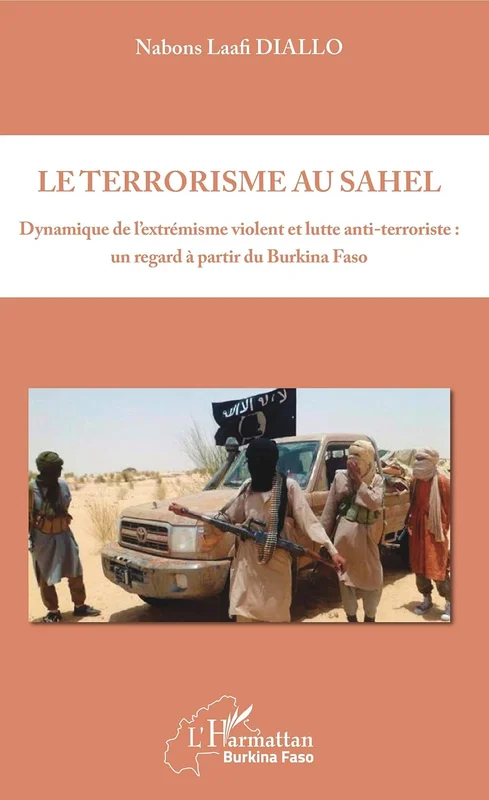 Le terrorisme au Sahel: Dynamique de l'extrémisme violent et lutte anti-terroriste : un regard à partir du Burkina Faso (Harmattan Burkina Faso)