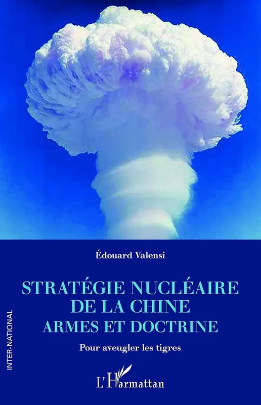 Stratégie nucléaire de la Chine: Armes et doctrine - Pour aveugler les tigres (Inter-National)