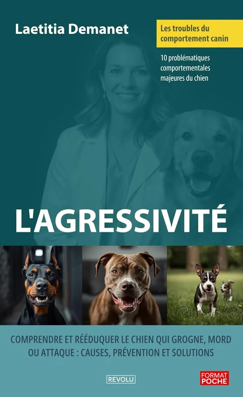 Les troubles du comportement canin - L'agressivité: Comprendre et rééduquer le chien qui grogne, mord ou attaque : causes, prévention et solutions