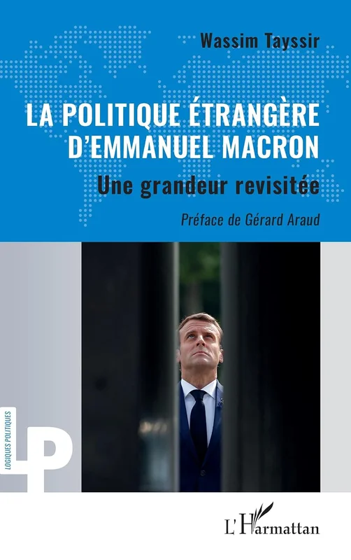 La politique étrangère d’Emmanuel Macron: Une grandeur revisitée (Logiques politiques)