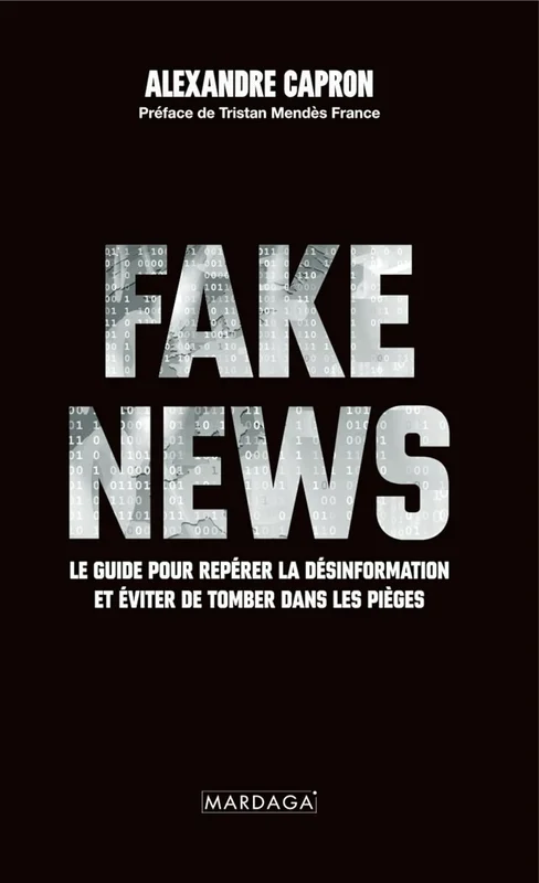 Fake news: Démêler le vrai du faux à l’ère numérique : méthodes, outils et réflexes pour lutter contre la désinformation en ligne