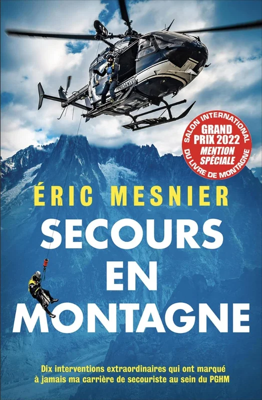 Secours en montagne: Dix interventions extraordinaires qui ont marqué à jamais ma carrière de secouriste au sein du PGHM