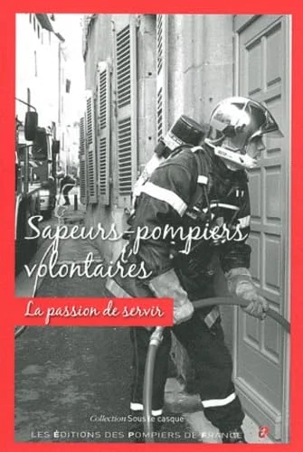 Sapeurs-pompiers volontaires - La passion de servir