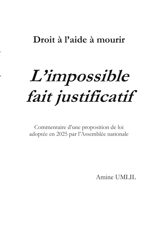 Droit à l'aide à mourir : L'impossible fait justificatif: Commentaire d'une proposition de loi adoptée en 2025 par l'Assemblée nationale