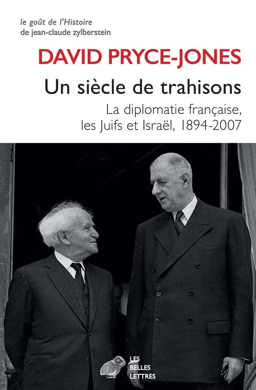 Un siècle de trahisons: La diplomatie française, les Juifs et Israël, 1894-2007