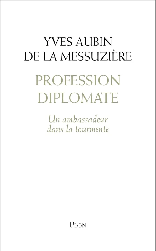 Profession diplomate - Un ambassadeur dans la tourmente
