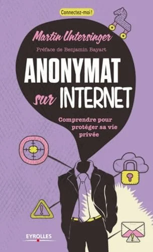 Anonymat sur l'internet - Comprendre pour protéger sa vie privée.